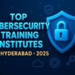 Top Cybersecurity Training Institutes in Hyderabad – 2025