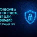 How to Become a Certified Ethical Hacker (CEH) in Hyderabad Complete Roadmap 2025